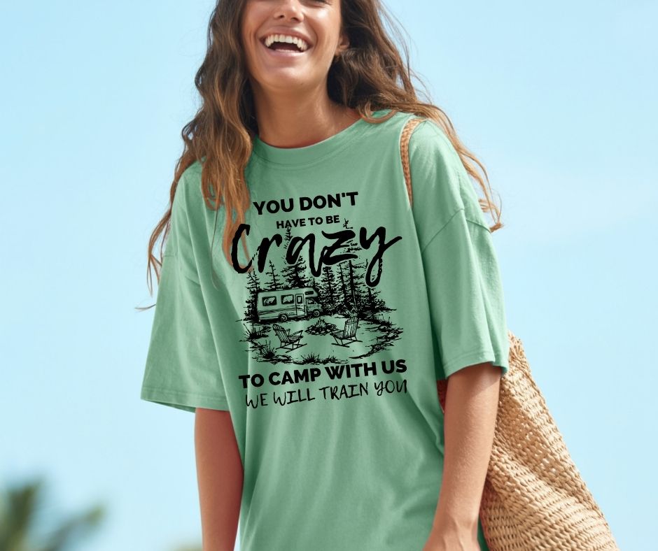 You Don't Have to Be Crazy to Camp With Us