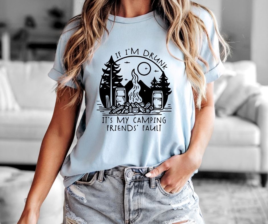 If I'm Drunk It's My Camping Friends' Fault