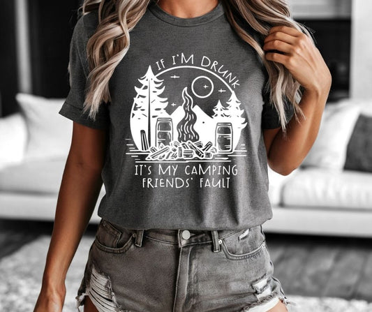 If I'm Drunk It's My Camping Friends' Fault Tee