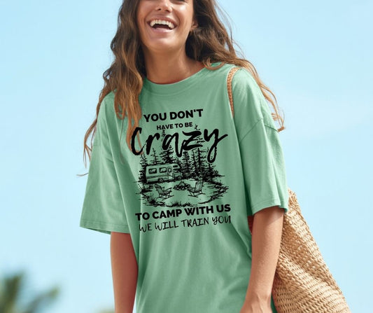 You Don't Have to Be Crazy to Camp With Us
